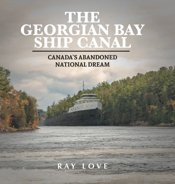 The Georgian Bay Ship Canal: Canada's Abandoned National Dream - Hardcover