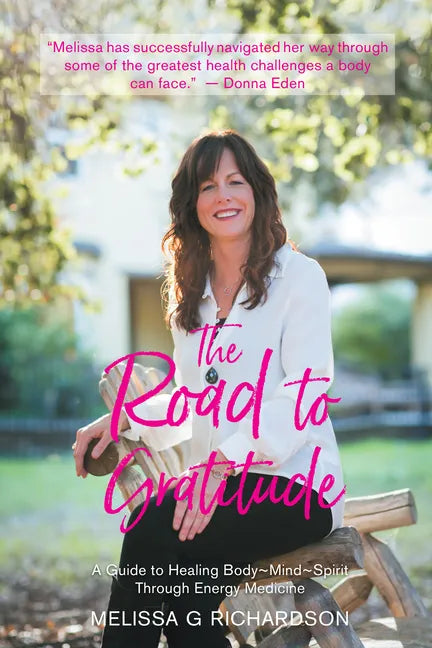 The Road to Gratitude: A Guide to Healing Body Mind Spirit Through Energy Medicine - Paperback