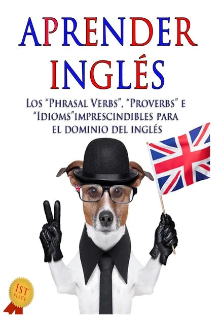Aprender inglés: Los "Phrasal verbs", "Idioms" y "Proverbs" imprescindibles para el dominio del inglés - Paperback