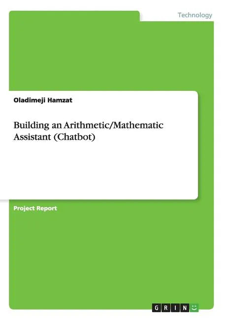 Building an Arithmetic/Mathematic Assistant (Chatbot) - Paperback