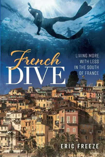 French Dive: Living More with Less in the South of France - Paperback