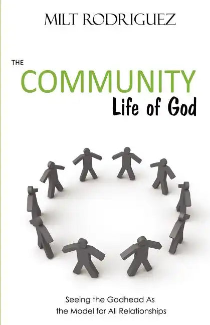 The Community Life of God: Seeing the Godhead as the Model for All Relationships - Paperback