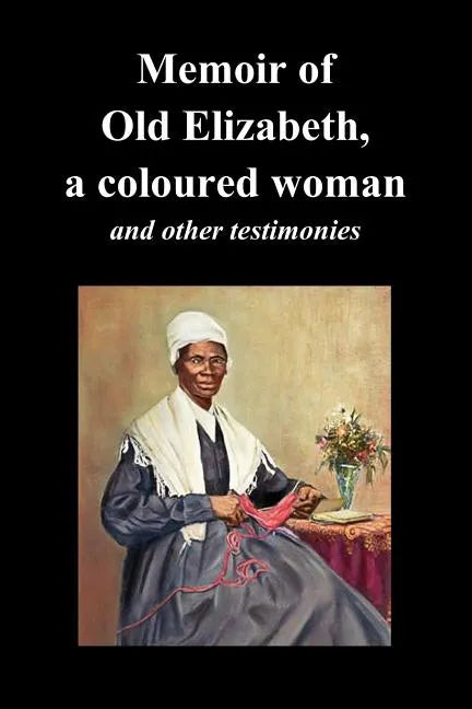 Memoir of Old Elizabeth, a Coloured Woman and Other Testimonies of Women Slaves - Paperback