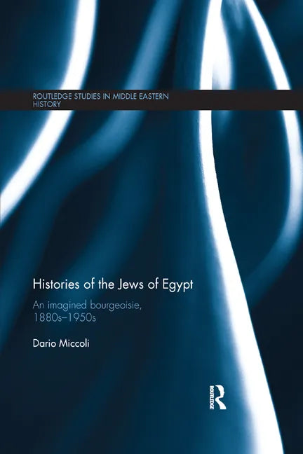 Histories of the Jews of Egypt: An Imagined Bourgeoisie, 1880s-1950s - Paperback