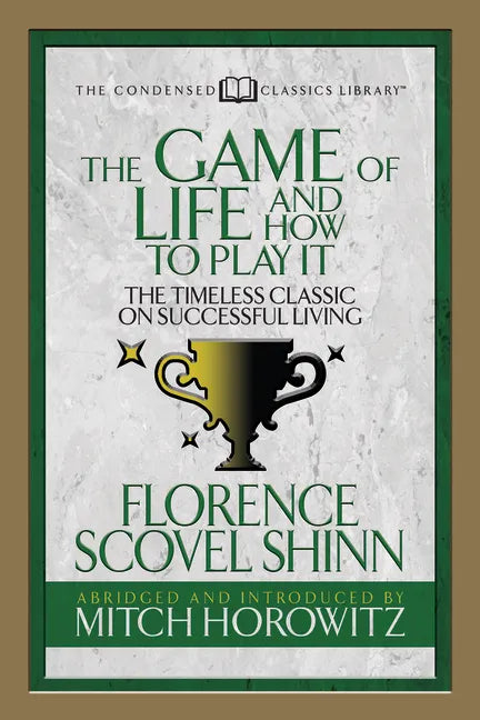 The Game of Life and How to Play It (Condensed Classics): The Timeless Classic on Successful Living - Paperback