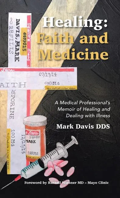 Healing: Faith and Medicine: A Medical Professional's Memoir of Healing and Dealing with Illness - Hardcover