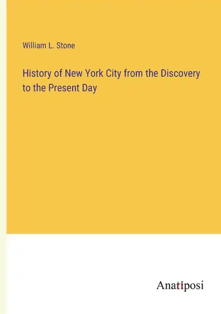 History of New York City from the Discovery to the Present Day - Paperback