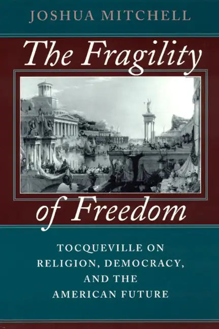 The Fragility of Freedom: Tocqueville on Religion, Democracy, and the American Future - Paperback