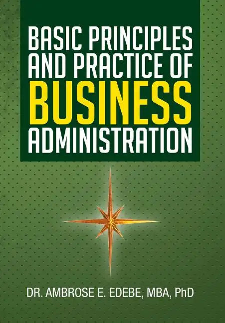 Basic Principles and Practice of Business Administration - Hardcover