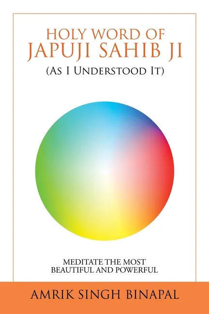 Holy Word of Japuji Sahib Ji (As I Understood It): Meditate the Most Beautiful and Powerful - Paperback
