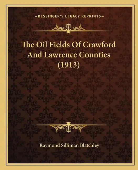 The Oil Fields Of Crawford And Lawrence Counties (1913) - Paperback