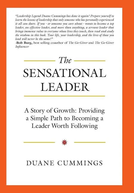 The Sensational Leader: A Story of Growth: Providing a Simple Path to Becoming a Leader Worth Following - Hardcover