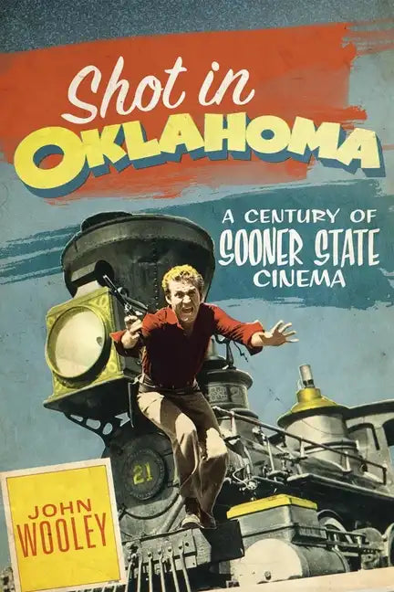 Shot in Oklahoma: A Century of Sooner State Cinemavolume 7 - Paperback