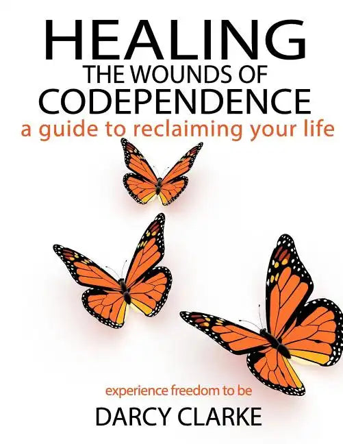 Healing the Wounds of Codependence: a Guide to Reclaiming Your Life - Paperback