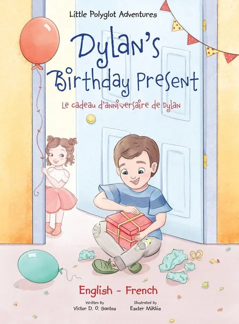 Dylan's Birthday Present/Le Cadeau d'anniversaire de Dylan: Bilingual French and English Edition - Hardcover