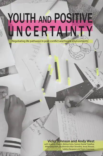 Youth and Positive Uncertainty: Negotiating Life Pathways in Post-Conflict and Fragile Environments - Hardcover