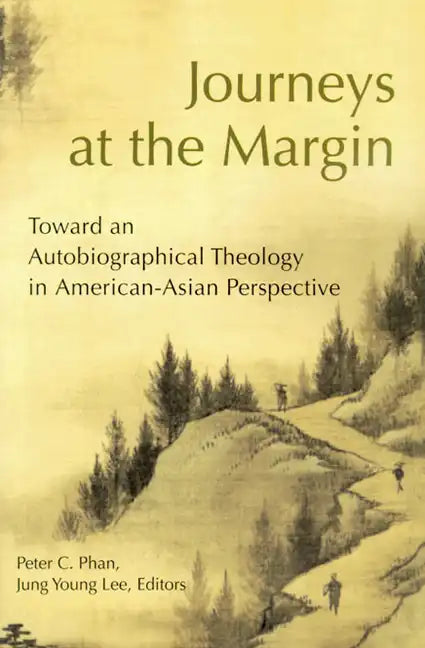 Journeys at the Margin: Towards an Autobiographical Theology in American-Asian Perspective - Paperback