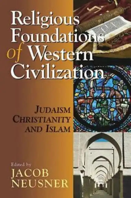 Religious Foundations of Western Civilization: Judaism, Christianity, and Islam - Paperback