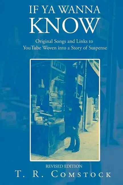 If Ya Wanna Know: Original Songs and Links to YouTube Woven into a Story of Suspense - Paperback