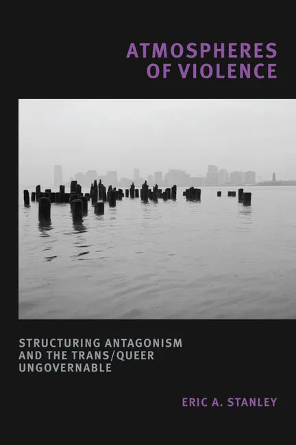 Atmospheres of Violence: Structuring Antagonism and the Trans/Queer Ungovernable - Paperback