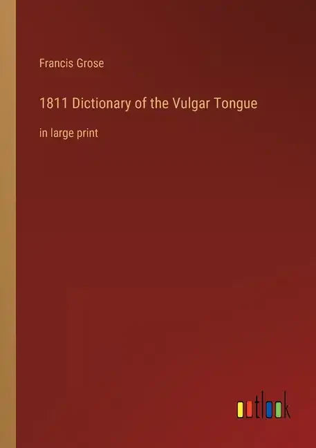 1811 Dictionary of the Vulgar Tongue: in large print - Paperback