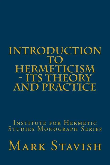 Introduction to Hermeticism - Its Theory and Practice: Institute for Hermetic Studies Monograph Series - Paperback