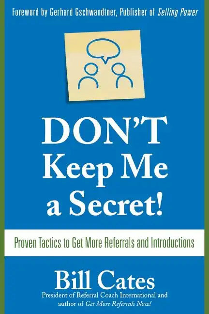 Don't Keep Me a Secret: Proven Tactics to Get Referrals and Introductions - Paperback