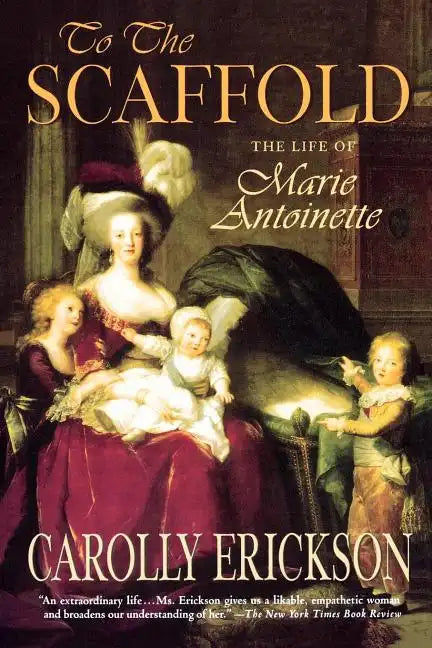 To the Scaffold: The Life of Marie Antoinette - Paperback