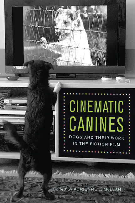 Cinematic Canines: Dogs and Their Work in the Fiction Film - Paperback