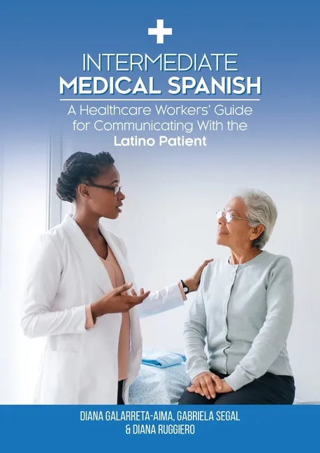 Intermediate Medical Spanish: A Healthcare Workers' Guide for Communicating With the Latino Patient - Paperback