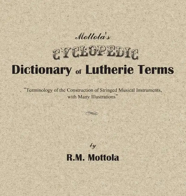 Mottola's Cyclopedic Dictionary of Lutherie Terms: Terminology of the Construction of Stringed Musical Instruments, with Many Illustrations - Hardcover