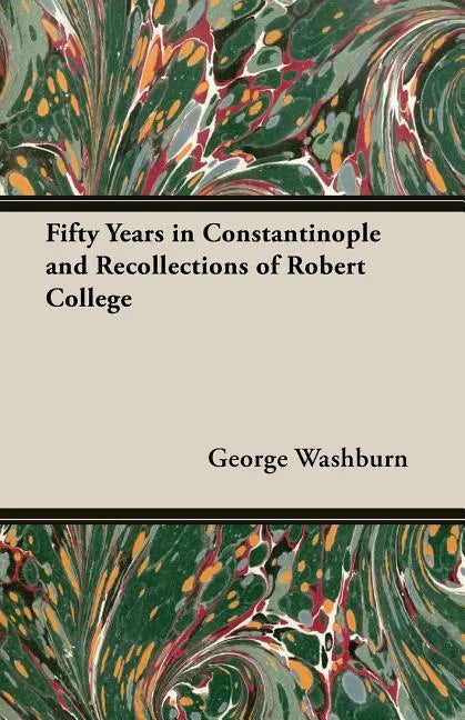 Fifty Years in Constantinople and Recollections of Robert College - Paperback