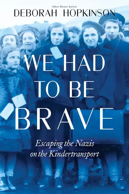 We Had to Be Brave: Escaping the Nazis on the Kindertransport (Scholastic Focus) - Hardcover