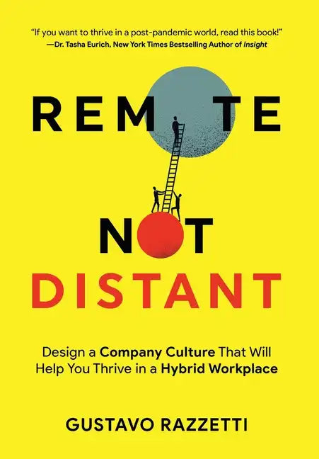 Remote Not Distant: Design a Company Culture That Will Help You Thrive in a Hybrid Workplace - Hardcover