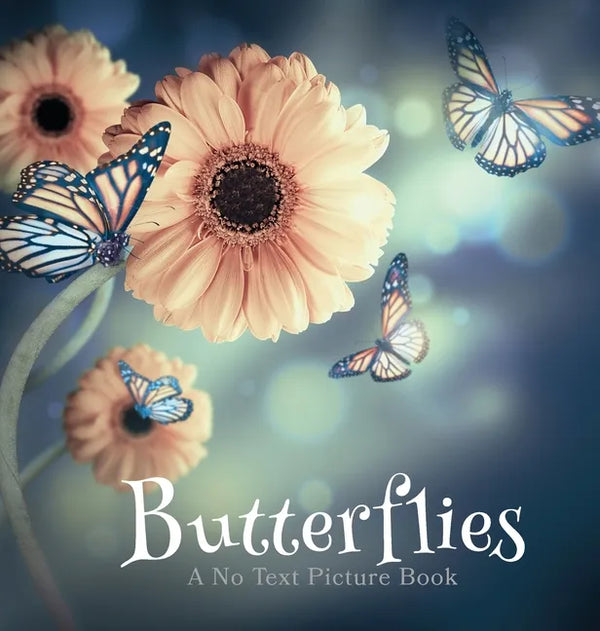 Butterflies, A No Text Picture Book: A Calming Gift for Alzheimer Patients and Senior Citizens Living With Dementia - Hardcover