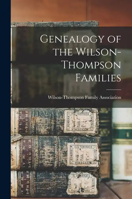 Genealogy of the Wilson-Thompson Families - Paperback