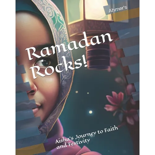 Ramadan Rocks!: Aisha's Journey to Faith and Festivity - Paperback