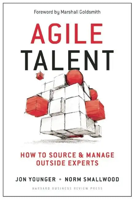 Agile Talent: How to Source and Manage Outside Experts - Hardcover
