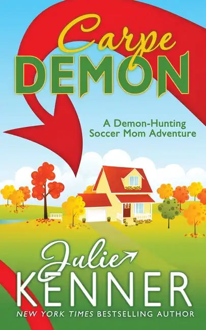 Carpe Demon: Adventures of a Demon-Hunting Soccer Mom - Paperback