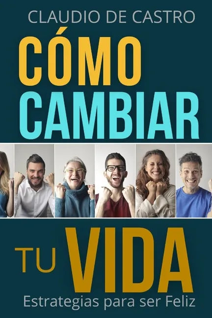 Cómo cambiar tu vida: Estrategias para ser Feliz - Paperback