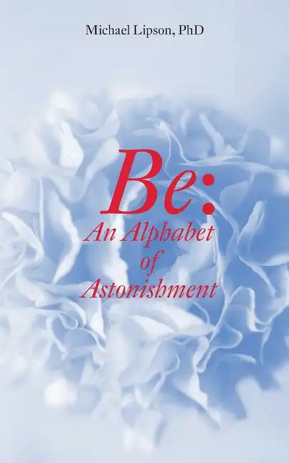 Be: An Alphabet of Astonishment - Paperback