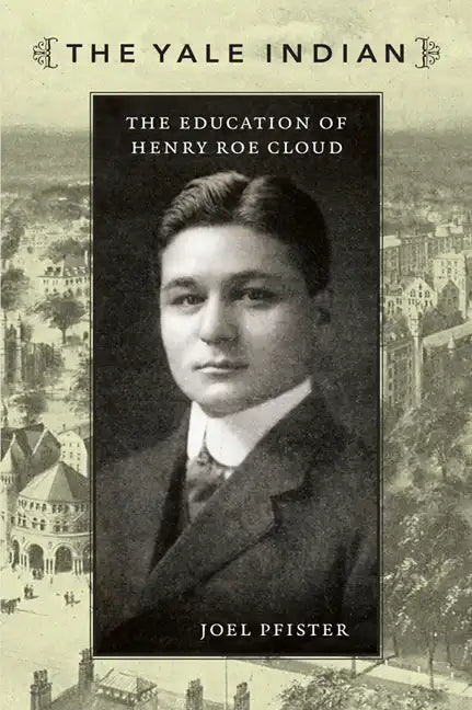 The Yale Indian: The Education of Henry Roe Cloud - Paperback