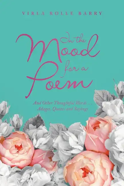 In the Mood for a Poem: And Other Thoughtful Words... Adages, Quotes and Sayings - Paperback