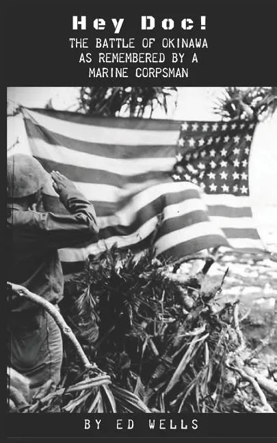Hey Doc!: The Battle of Okinawa as Remembered by a Marine Corpsman - Paperback