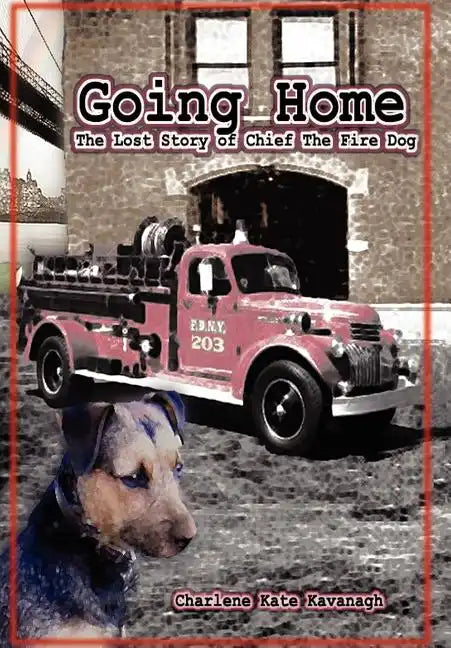 Going Home: The Lost Story of Chief the Fire Dog - Hardcover