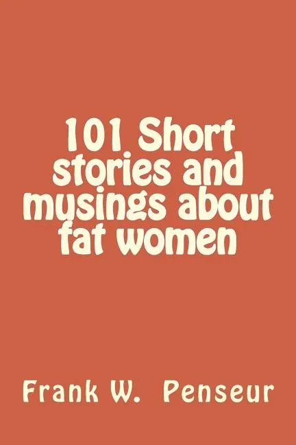 101 Short stories and musings about fat women - Paperback