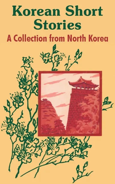 Korean Short Stories: A Collection from North Korea - Paperback