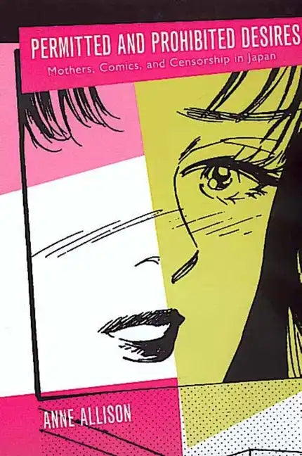 Permitted and Prohibited Desires: Mothers, Comics, and Censorship in Japan - Paperback