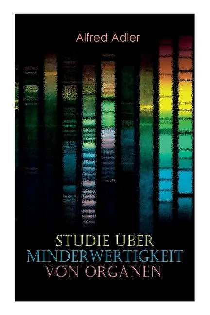 Studie über Minderwertigkeit von Organen: Grundzüge einer Organ-Minderwertigkeitslehre, Anamnestische Hinweise, Morphologische Kennzeichen, Mehrfache - Paperback