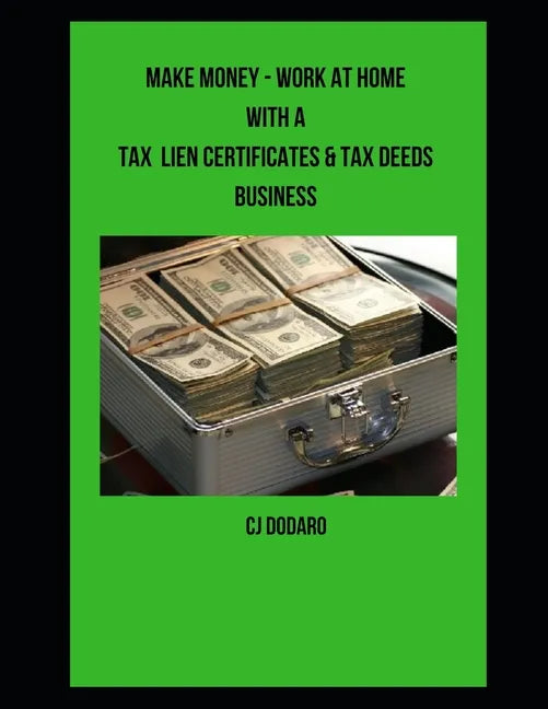 Make Money - Work at Home with a Tax Lien Certificates & Tax Deeds Business - Paperback